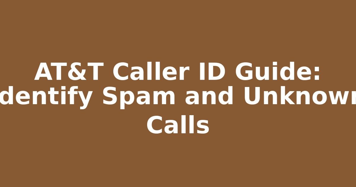 AT&T Caller ID Guide: Identify Spam and Unknown Calls - Sim Owner Details