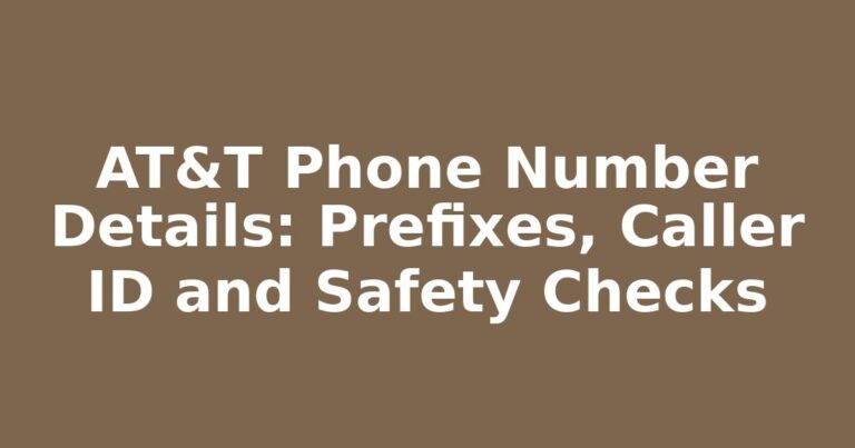 AT&T Phone Number Details: Prefixes, Caller ID and Safety Checks
