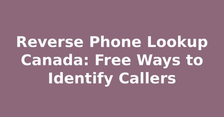 Reverse Phone Lookup Canada: Free Ways to Identify Callers