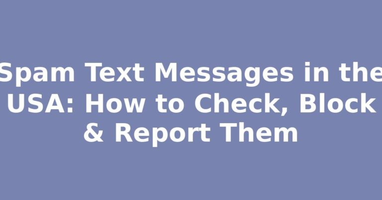 Spam Text Messages in the USA: How to Check, Block & Report Them