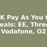 Best UK Pay As You Go SIM Deals: EE, Three, Vodafone, O2