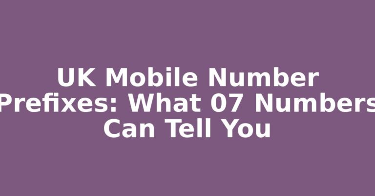 UK Mobile Number Prefixes: What 07 Numbers Can Tell You