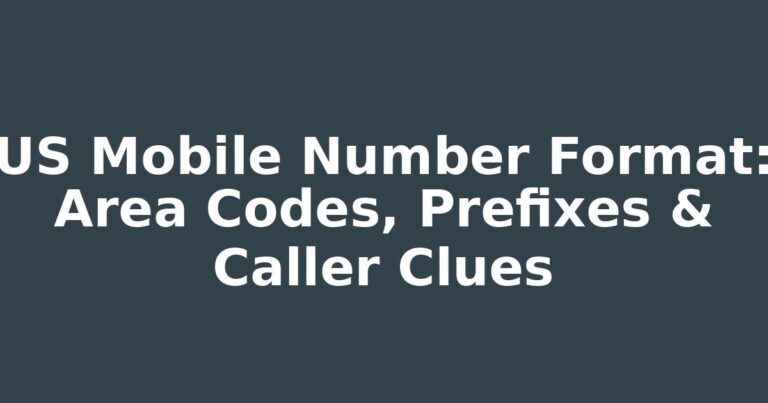 US Mobile Number Format: Area Codes, Prefixes & Caller Clues